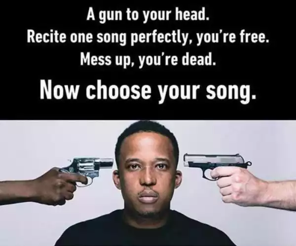 Lets Play! A Gun To Your Head “You Are To Sing One Song Without Any Error OR You Are Dead” – Which Song Will That Be?